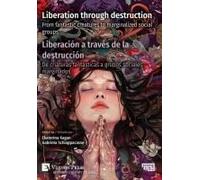 Liberation Through Destruction / Liberación A Través De La Destrucción: From Fantastic Creatures To Marginalized Social Groups / De Criaturas ... And Scholarship) (Multilingual Edition)