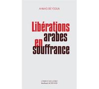 Ahmad Beydoun – Libérations arabes en souffrance – Approches aléatoires d'une modernisation entravée