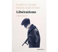 Libérations. Enquête sur mon père, braqueur, taulard, écrivain Cédric Vallet (Auteur), Andréa Serio (Illustration)