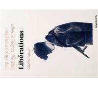 Libérations. Enquête sur mon père, braqueur, taulard, écrivain: Enquête sur mon père, braqueur, taulard, écrivain