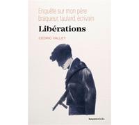 Libérations. Enquête sur mon père, braqueur, taulard, écrivain: Enquête sur mon père, braqueur, taulard, écrivain