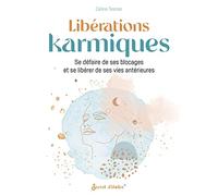 Libérations karmiques: Se défaire de ses blocages et se libérer de ses vies antérieures