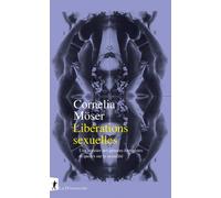 Libérations sexuelles - Une histoire des pensées féministes et queers sur la sexualité - Cornelia Möser - La découverte - broché - Revue