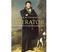 Liberator: The Life and Death of Daniel O'Connell, 1830-1847