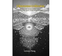 Liberatum Collective: Awaken the future within you - you are the spark of the world to come