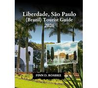 Liberdade, São Paulo (Brazil) Tourist Guide 2026: The Essential Travel Guide to Liberdade’s Streets, Culture, and Flavours