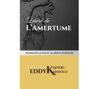 Libéré de l'amertume: Retrouver la paix et la liberté intérieure