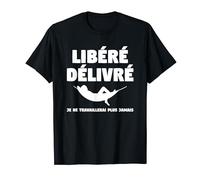 Libéré Délivré Je Ne Travaillerai Plus Jamais Retraité T-Shirt