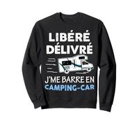 Libéré Délivré J'me Barre en Camping-Car Cadeau Homme Papy Sweatshirt