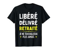 Libéré Délivré Retraité Cadeau Départ Retraite Homme Humour T-Shirt