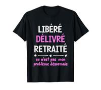 Libéré Délivré Retraité Cadeau Pot De Départ Retraite Humour T-Shirt