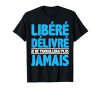 Libéré Délivré Retraité Humour Travail Homme Femme Cadeau T-Shirt