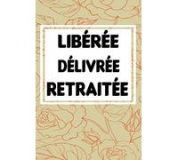 Libéré Délivré Retraité Je Ne Travaillerai Plus Jamais: Livre d'or retraite humour, 120 Pages Format Pratique: Libéré Délivré Retraité Je Ne ... retraite humour, 120 Pages Format Pratique