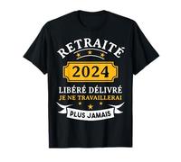 Libéré Délivré Retraité -Tee Shirt Humour Retraite 2024 T-Shirt