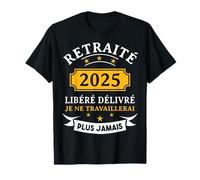 Libéré Délivré Retraité -Tee Shirt Humour Retraite 2025 T-Shirt