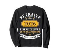 Libéré Délivré Retraité -Tee Shirt Humour Retraite 2026 Sweatshirt