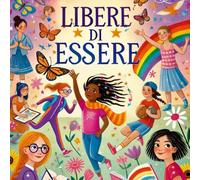 LIBERE DI ESSERE - Scopriamo insieme il femminismo!: Prime letture per bambine e bambini- Festa della donna - Uguaglianza - diritti delle donne - parità - libertà -rispetto- inclusione