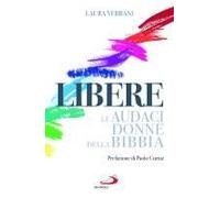Libere. Le Audaci Donne Della Bibbia