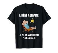libéré retraité Je ne travaillerai Plus jamais T-Shirt