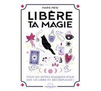 Libère ta magie - Tous les outils magiques pour une vie libre et décompléxée ! - Marie Meya - Good Mood Dealer By Exergue - broché - Guide