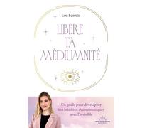 Libère ta médiumnité - Un guide pour développer ton intuition et communiquer avec l¿invisible - Lou Scordia - Good Mood Dealer by EXR - ebook (ePub) - Guide