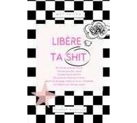 Libère ta shit: Journal de libération émotionnelle pour écrire sans filtre et lâcher prise