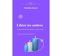 Libère tes ombres: Un carnet de rituels sacrés pour transformer vos ombres en lumière