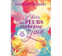 Libère tes peurs, embrasse ta joie Un carnet ludique pour révéler ton potentiel caché - Marilyse Trécourt - Eyrolles - broché - Guide