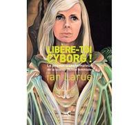 Libère-toi cyborg ! Ïan Larue (Auteur)