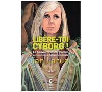 Libère-Toi Cyborg ! - Le Pouvoir Transformateur De La Science-Fiction Féministe