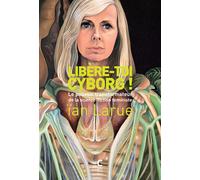 Libère-toi cyborg ! Le pouvoir transformateur de la science-fiction féministe - Ïan Larue - Cambourakis - broché - Essai