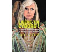 Libère-toi cyborg ! (poche): Le pouvoir transformateur de la science-fiction féministe