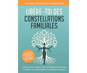 Libère-toi des constellations familiales : 21 jours pour explorer ton héritage emotionnel, ta lignée, ta spiritualité, ton karma famillial: ... karma familial et héritage émotionnel