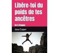 Libère-toi du poids de tes ancêtres: en 5 étapes