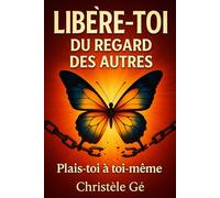Libère toi du regard des autres, plais toi à toi même: Aligner sa vie sur ses valeurs