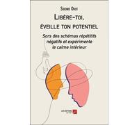 Libère-Toi, Éveille Ton Potentiel - Sors Des Schémas Répétitifs Négatifs Et Expérimente Le Calme Intérieur