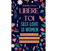 Libère toi: Guide du Self-Love for women
