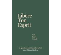 Libère ton esprit: Un journal d'introspection profonde pour guérir le passé, s'ancrer dans le présent et libérer son avenir.