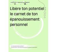 Libère ton potentiel : le carnet de ton épanouissement personnel (cahier d'exercices, workbook): Tu n’as pas encore lu le livre ? Pas de souci, commence ici avec les exercices !