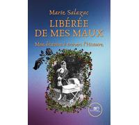 Libérée de mes Maux: Mon histoire à travers l'Histoire