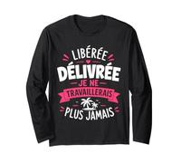 libérée délivrée Humour Fille départ a la Retraite Manche Longue