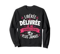 libérée délivrée Humour Fille départ a la Retraite Sweatshirt