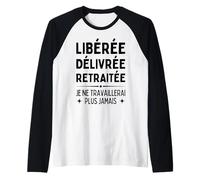 Libérée Délivrée Retraitée Cadeau Retraite Femme Humour Manche Raglan