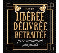 Libérée délivrée retraitée: livre d'or depart collegue Travail femme , cadeau depart retraite humoristique , Alternative carte depart collegue , ... amie , à compléter de messages et photos