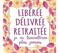 Libérée délivrée retraitée: Livre d'or retraite pour femme | Idée cadeau original humoristique départ en retraite collègue | Alternative carte depart ... Pages à personnaliser de photos et message