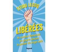 Libérées ! Le combat féministe se gagne devant le panier de linge sale - Titiou Lecoq - Fayard - broché - Essai