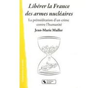 Liberer la france des armes nucleaires JEAN-MAR MULLER (Auteur)