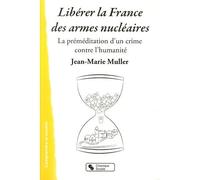 Liberer la france des armes nucleaires - JEAN-MAR MULLER - Chronique Sociale - broché - Essai