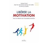 Liberer la motivation. avec la theorie de l'autodetermination Avec la théorie de l'autodétermination - Jacques Forest - Edito Edtions - broché - Guide