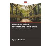 Libérer la raison, reconstruire l'humanité: Un paradigme philosophique critique